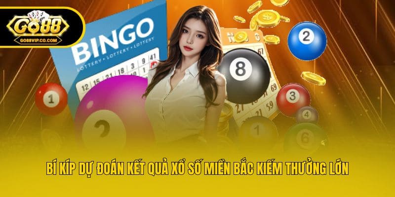Bí kíp dự đoán kết quả xổ số miền Bắc kiếm thưởng lớn