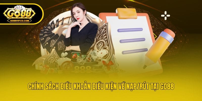 Chính sách điều khoản điều kiện về nạp/rút tại Go88