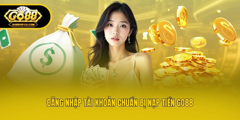 Đăng nhập tài khoản chuẩn bị nạp tiền Go88