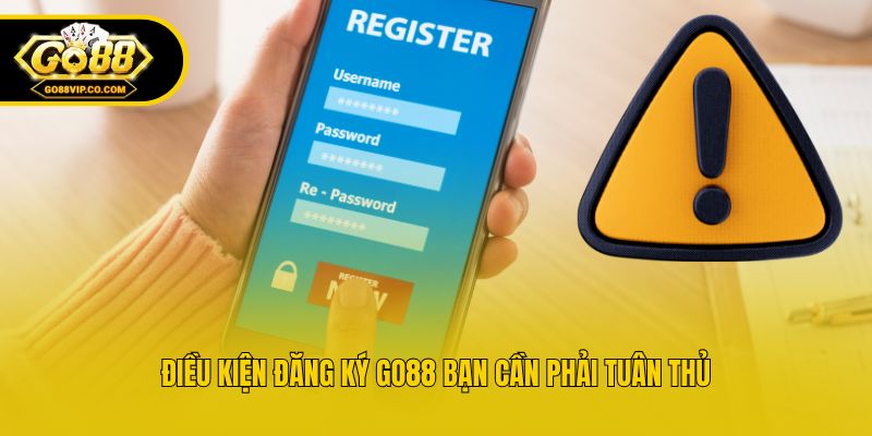 Điều kiện đăng ký Go88 bạn cần phải tuân thủ