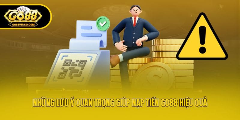 Những lưu ý quan trọng giúp nạp tiền Go88 hiệu quả