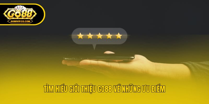 Tìm hiểu giới thiệu Go88 về những ưu điểm