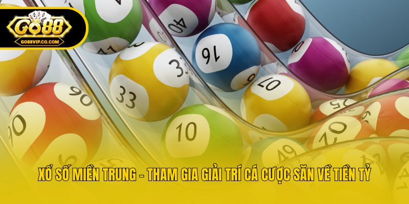 Xổ Số Miền Trung - Tham Gia Giải Trí Cá Cược Săn Về Tiền Tỷ